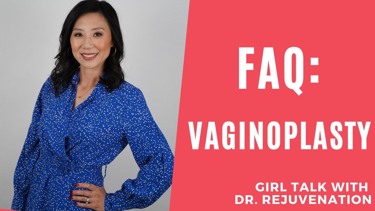 FAQ: VAGINOPLASTY - Girl Talk with Dr. Rejuvenation