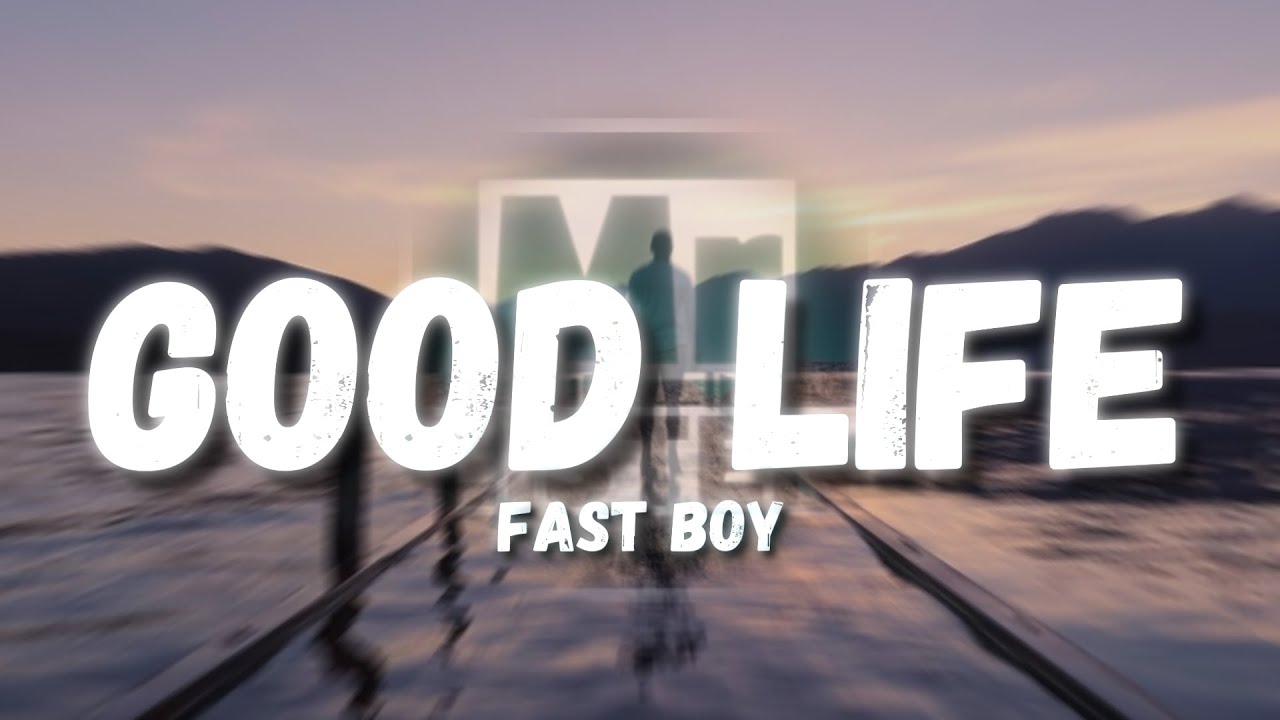 FAST BOY - Good Life (Lyrics)
