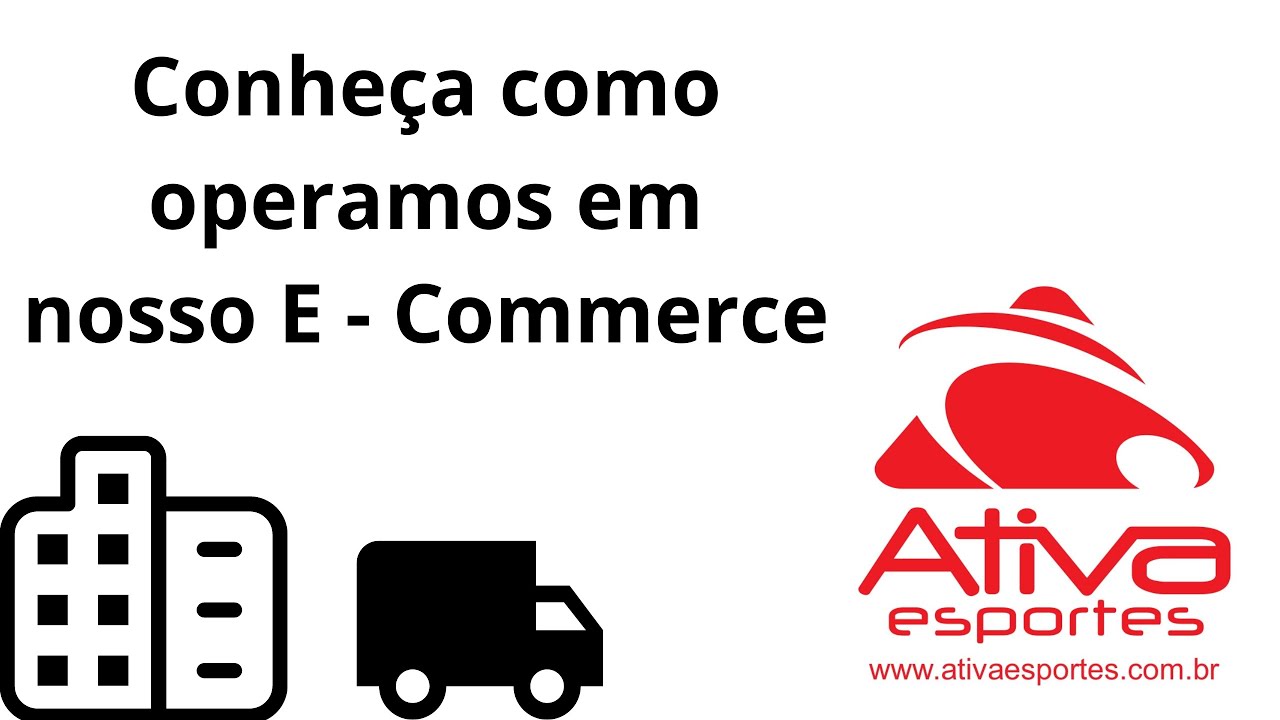 Conhe&ccedil;a como operamos - E- Commerce Ativa Esportes
