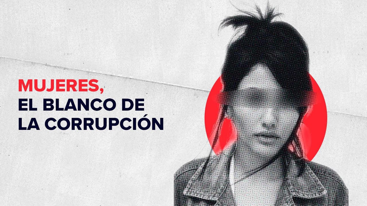 Mujeres, el blanco de la corrupci&oacute;n