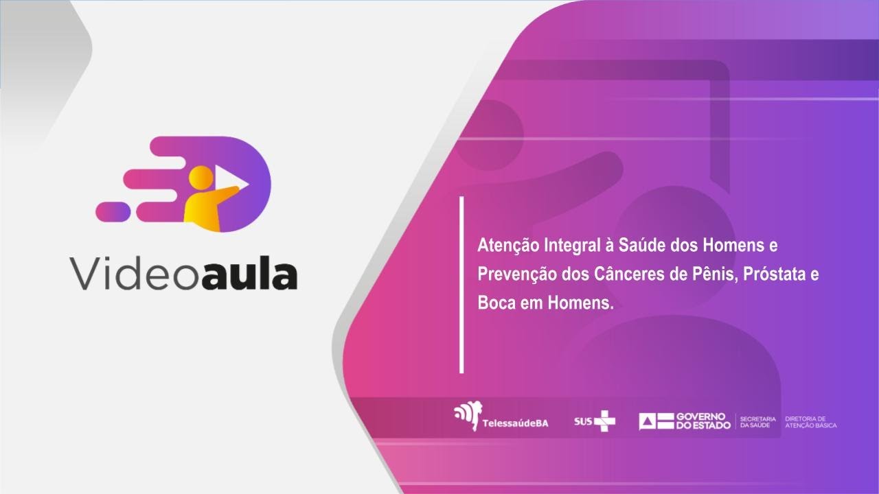 Atenção Integral à Saúde dos Homens e Prevenção dos Cânceres de Pênis, Próstata e Boca em Homens.
