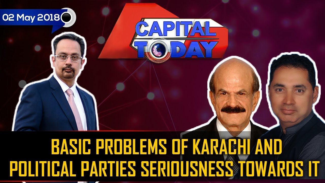 Basic issues of Karachi and political parties | Capital Today Full Episode 2nd May 2019 | GTV News