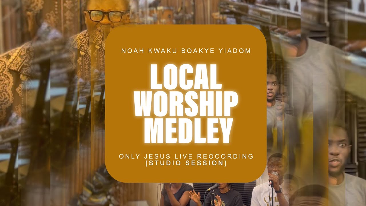 || ONLY JESUS WORSHIP MEDLEY 1.0 || NOAH KWAKU BOAKYE YIADOM ||