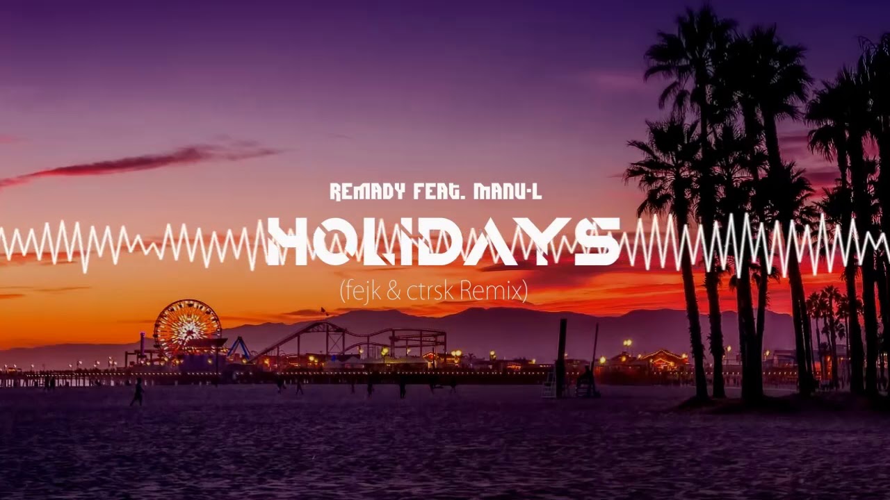 Remady ft. Manu-L - Holidays (fejk & ctrsk Remix)