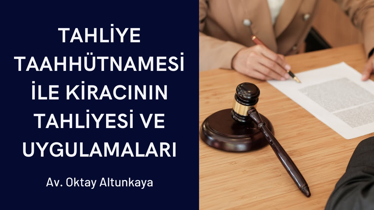 Tahliye Taahhütnamesi ile Kiracının Tahliyesi - Uygulamada Sıklıkla Yapılan İtirazlar