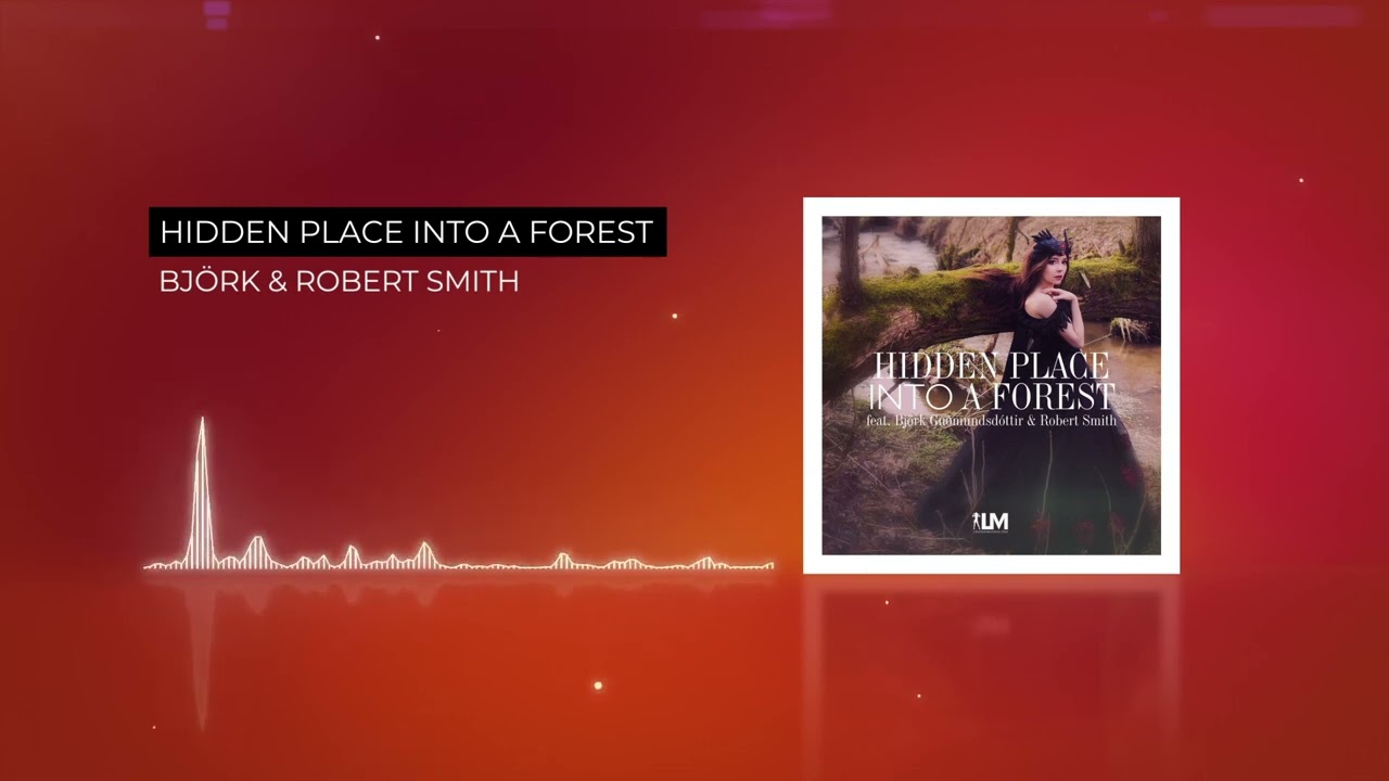 Björk & Robert Smith - Hidden Place into A Forest