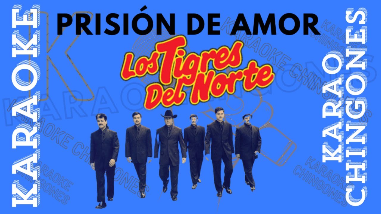 KARAOKE - Prisión De Amor - Los Tigres Del Norte.