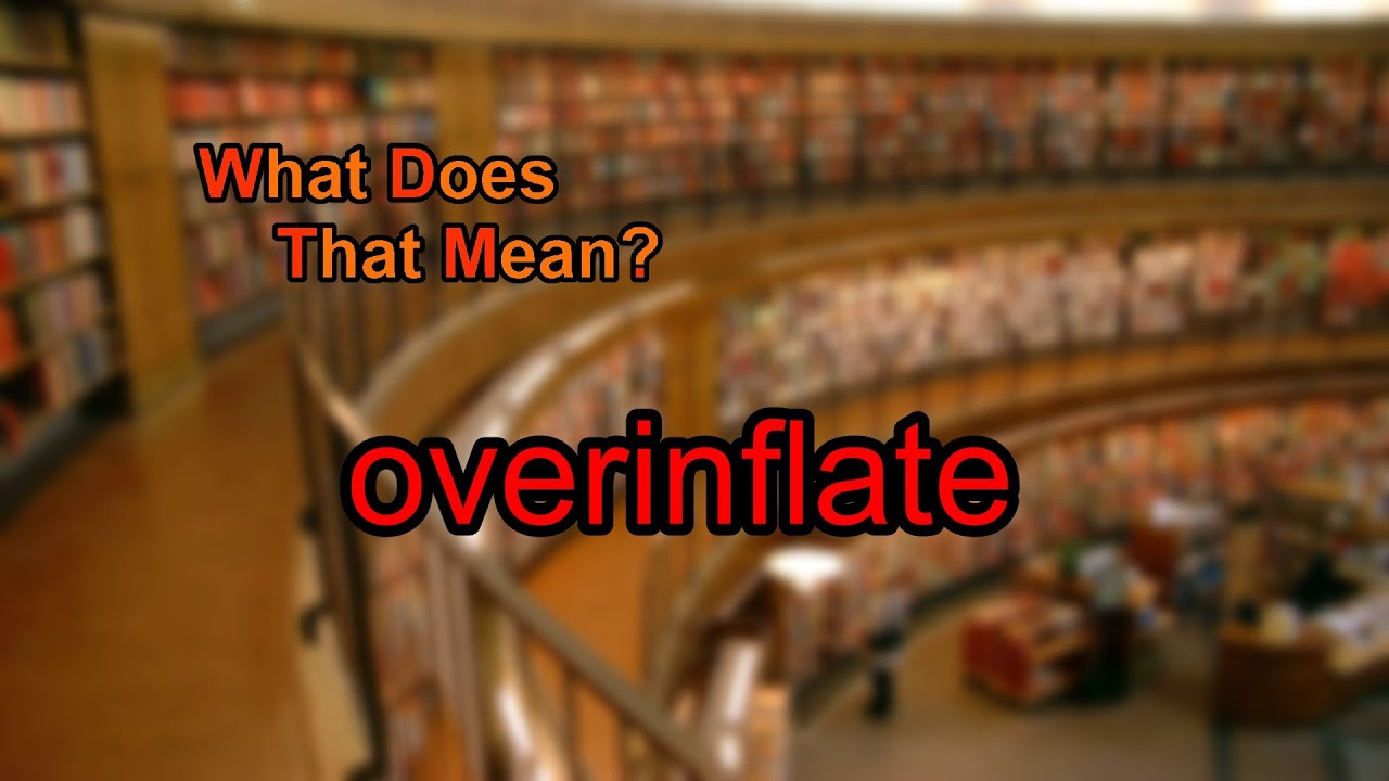 What does overinflate mean?