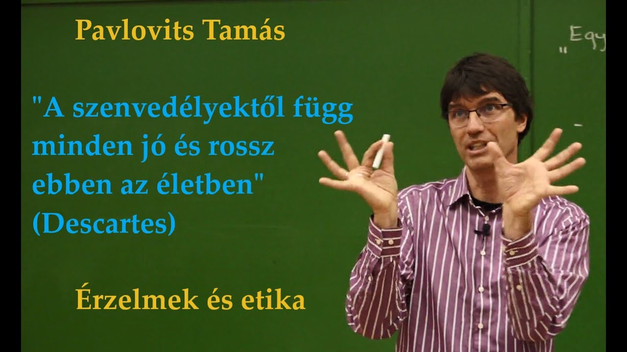 Bevezetés a filozófiába | A szenvedélyektől függ minden ebben az életben - Descartes | Pavlovits T.