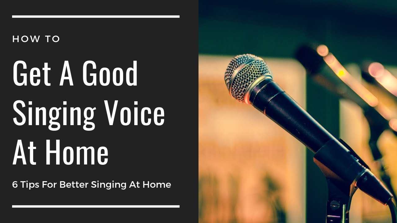 How To Get A Good Singing Voice At Home | 6 Tips For Better Singing