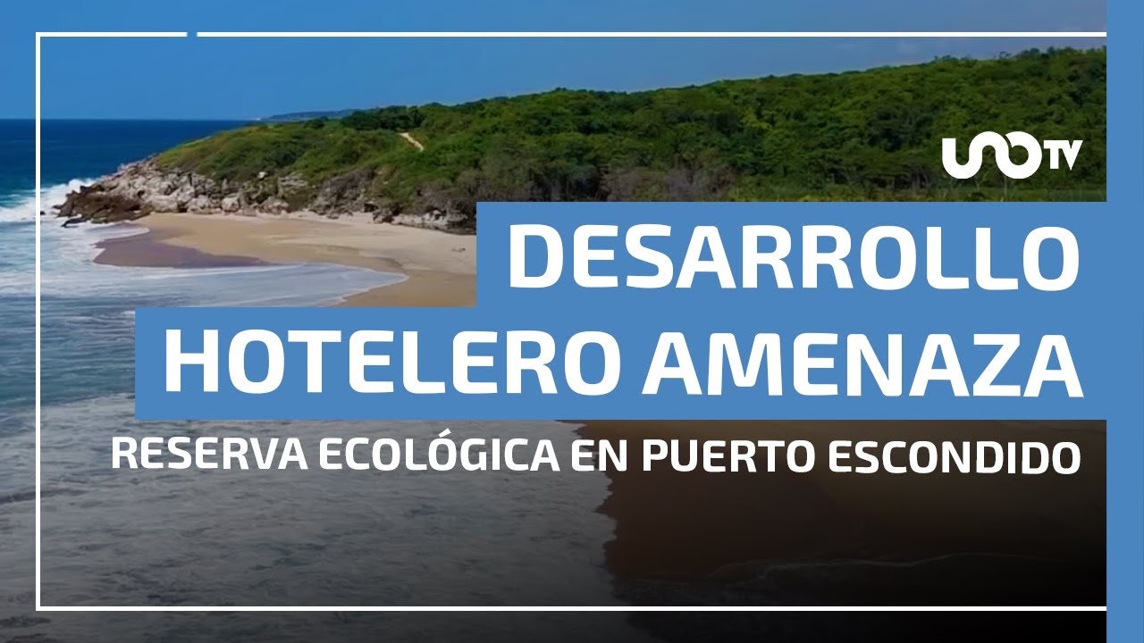 Desarrollo hotelero amenaza reserva ecológica en Puerto Escondido