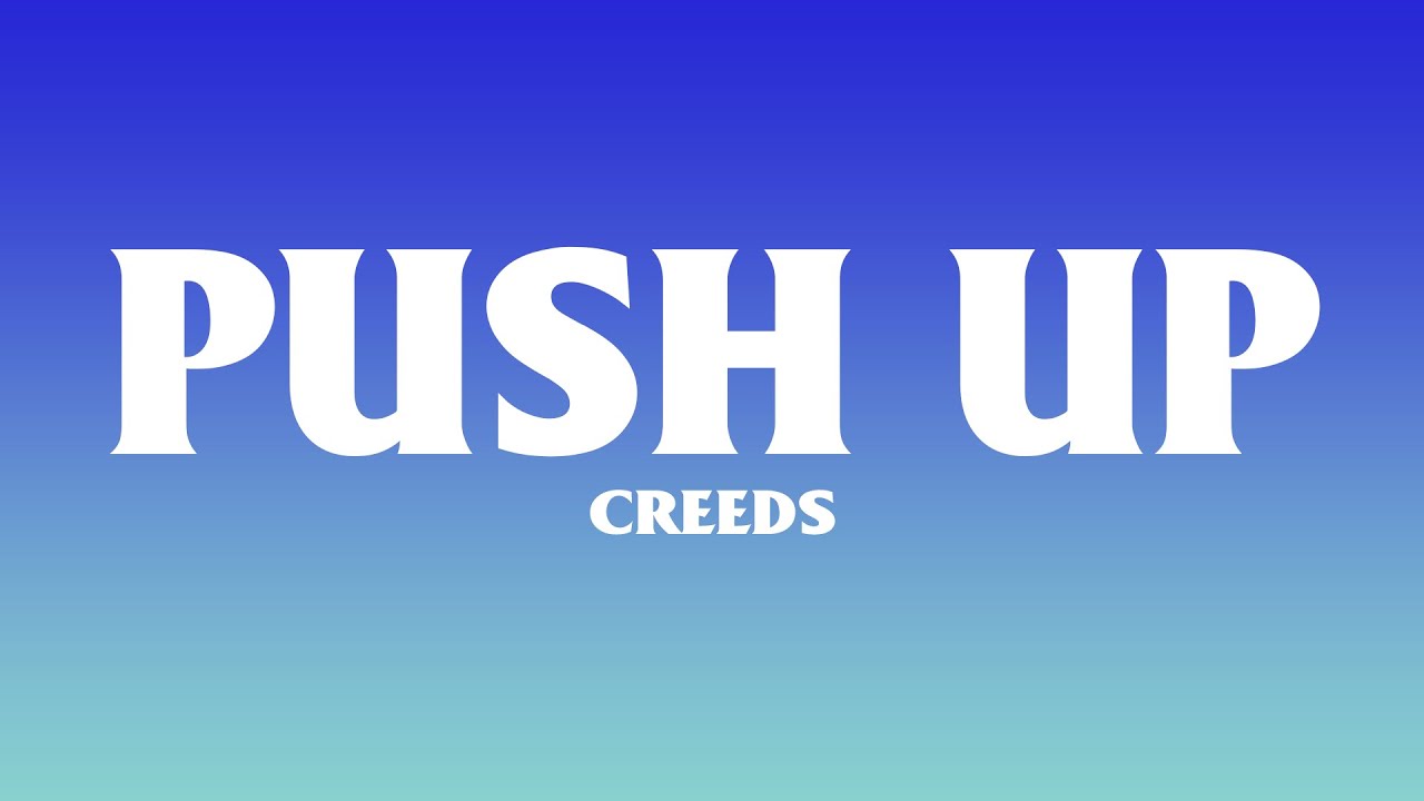 Creeds - Push Up (Lyrics) |Top Version