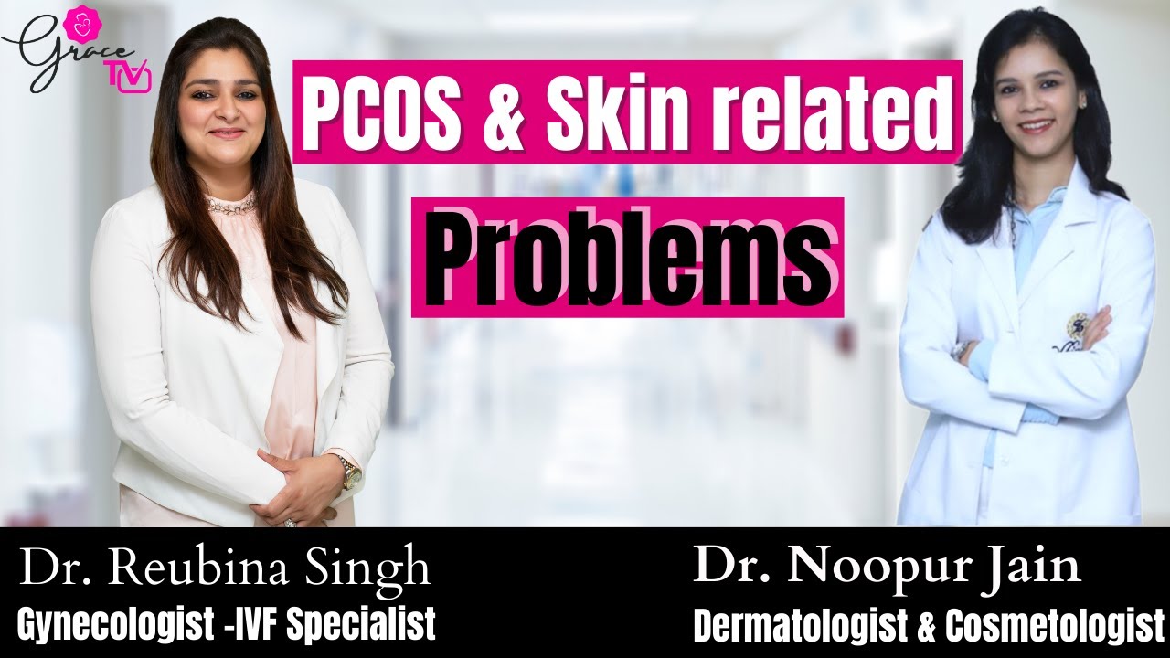 PCOS and Skin related Problems - Dr. Reubina Singh with Dermatologist Dr. Noopur Jain