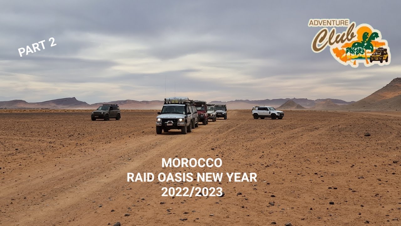 Land Rover Adventure Club: Morocco 8K - Raid Oasis Maroc Réveillon 2022/2023 (Part2) NEW = 2025/2026