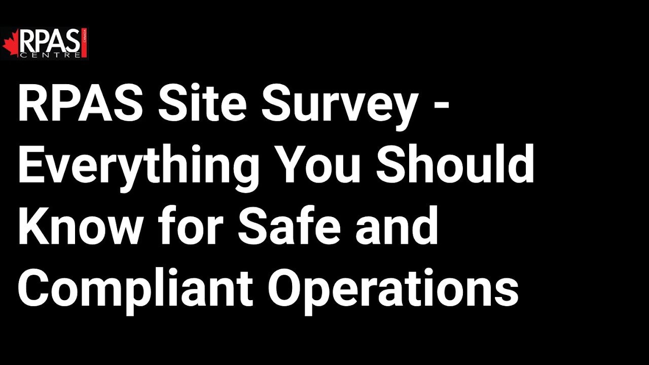 RPAS Site Survey - Everything You Should Know for Safe and Compliant Operations