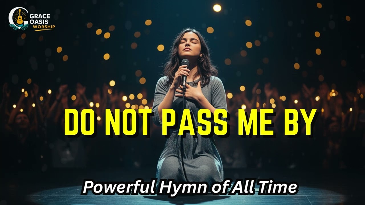 Do not pass me by - Powerful Hymn of All Time