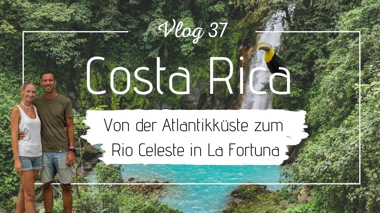 Weltreise Vlog 37 - Costa Rica Teil 2, von der Atlantikküste zum Rio Celeste in La Fortuna