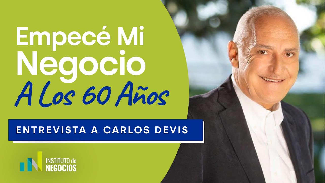 Empecé Mi Negocio A Los 60 Años | Con Carlos Devis