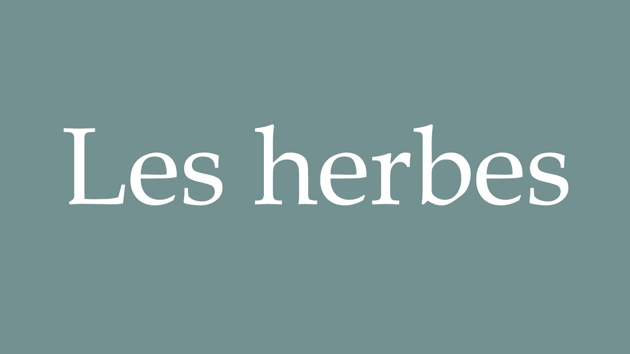 How to Pronounce ''Les herbes'' Correctly in French
