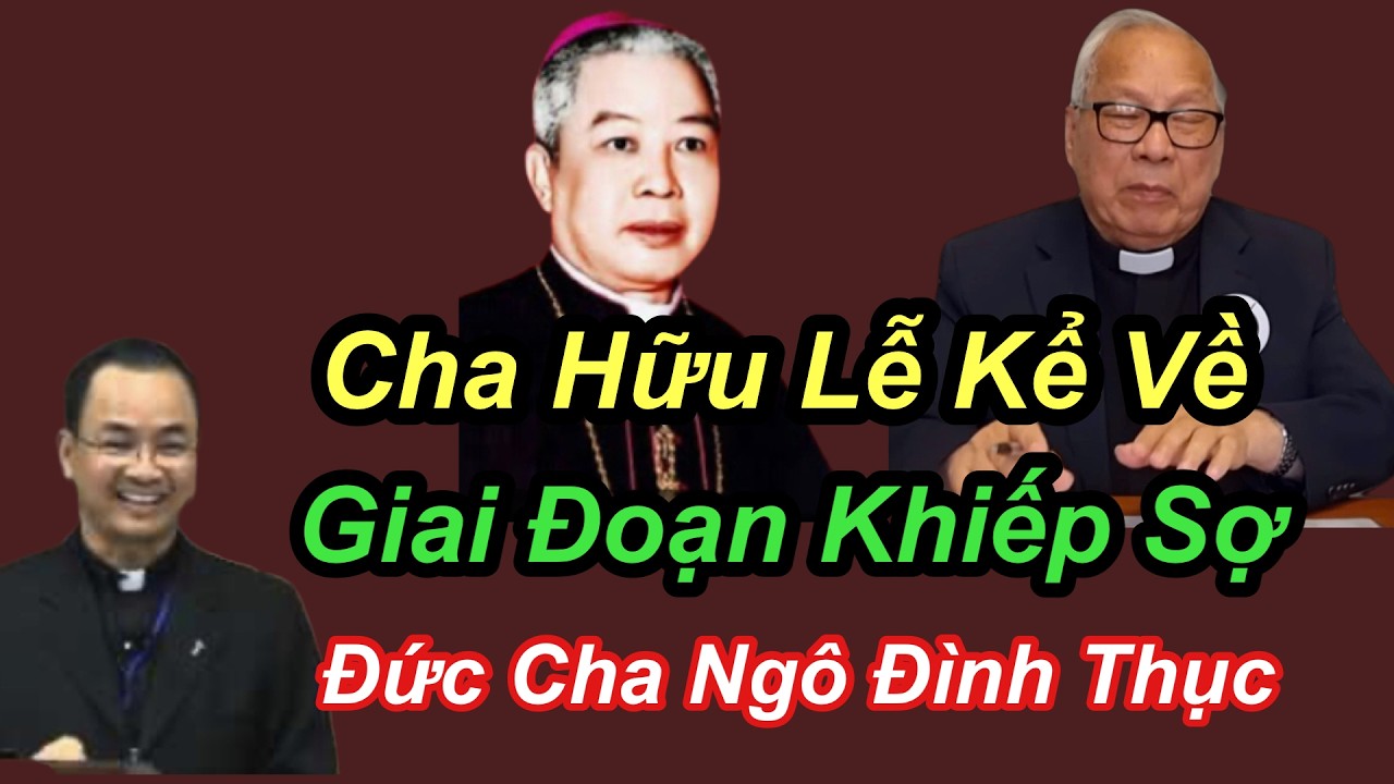Cha Hữu Lễ Kể Về Giai Đoạn Khiếp Sợ Đức Cha Ngô Đình Thục - Cha Phạm Tĩnh