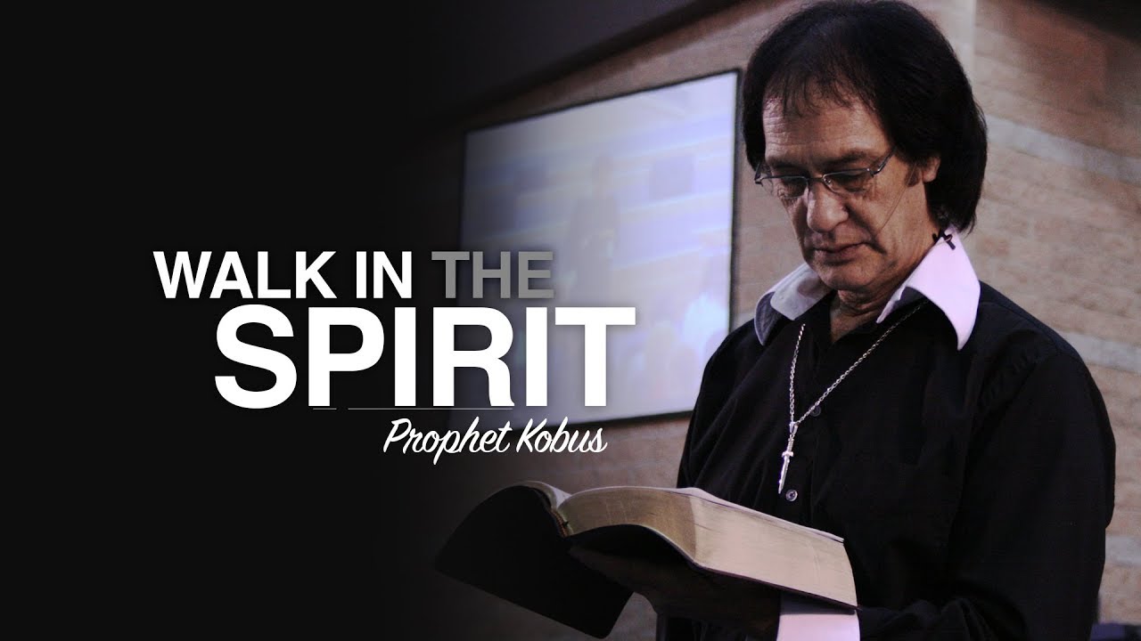 Walk in the Spirit - Prophet Kobus