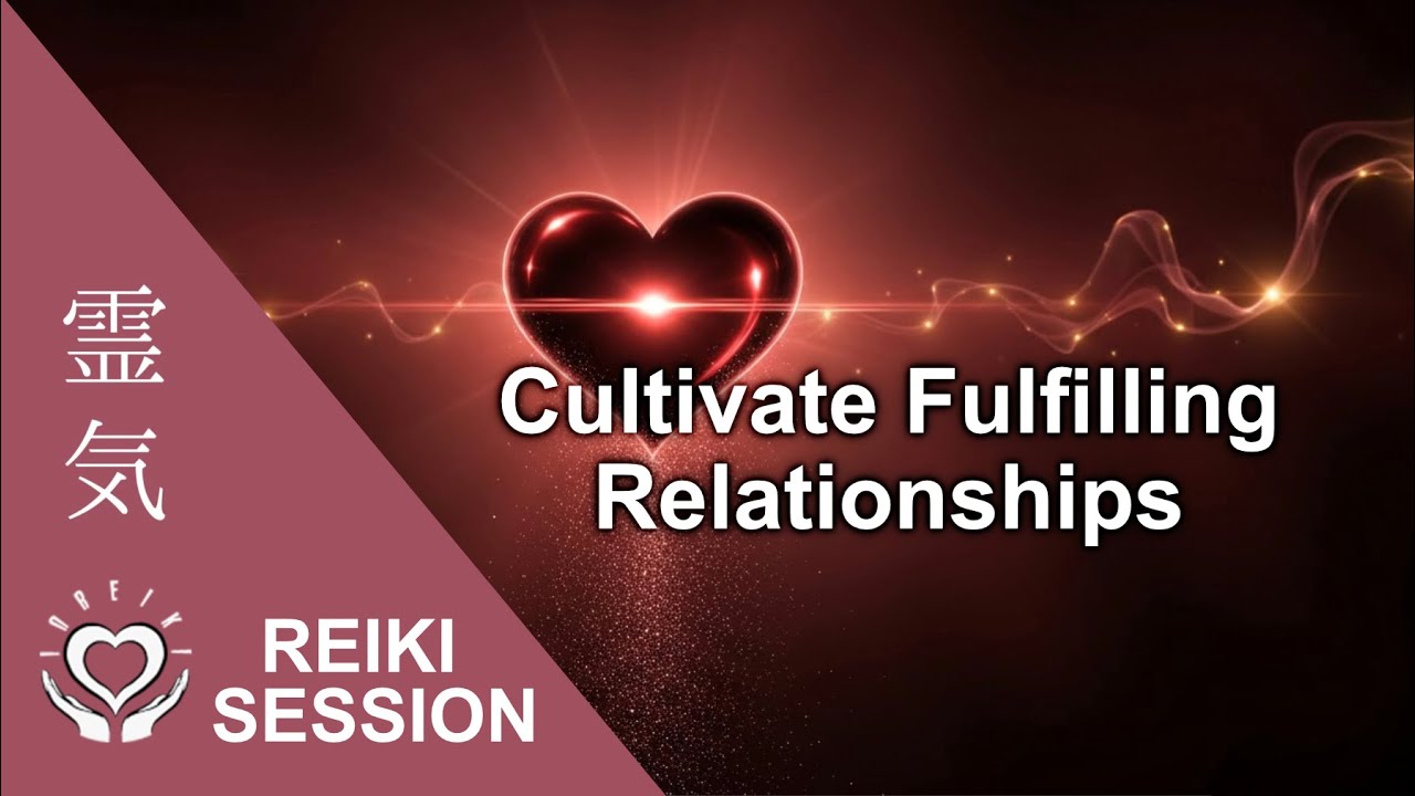Reiki to Cultivate Fulfiling Relationships | Energy Healing
