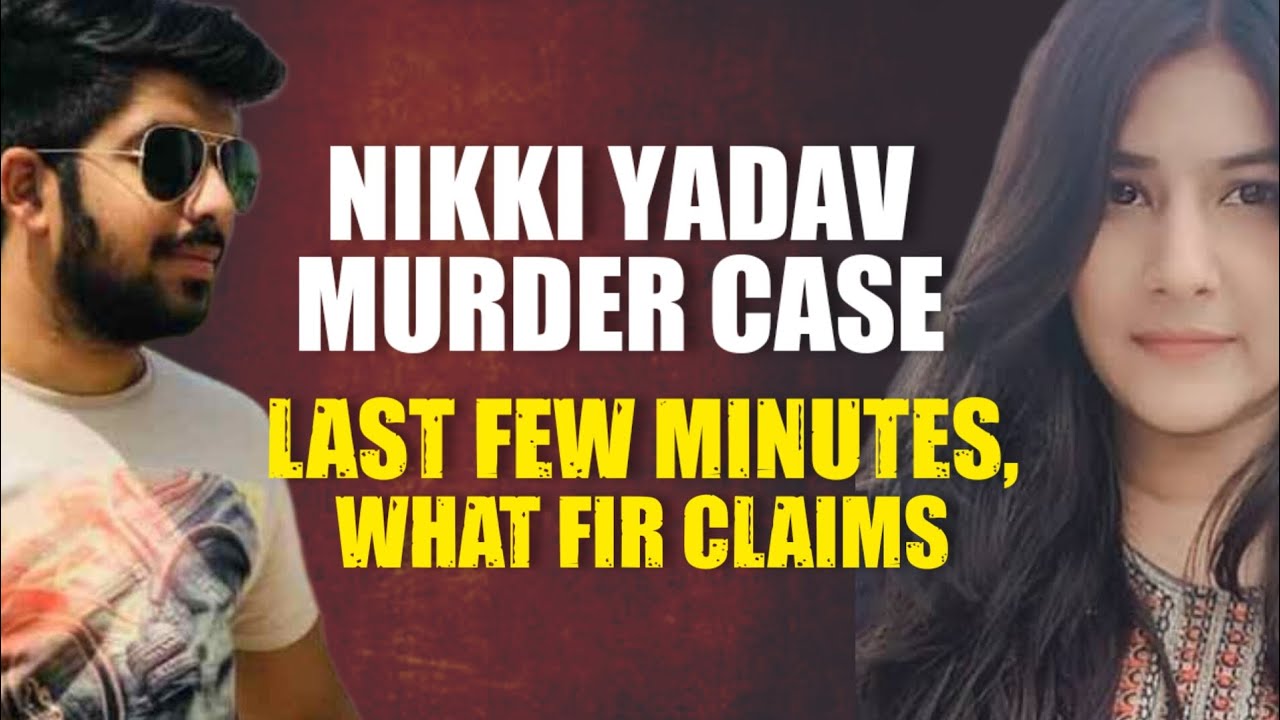 Nikki Yadav Murder: What Happened Minutes Before Crime, What FIR Claims