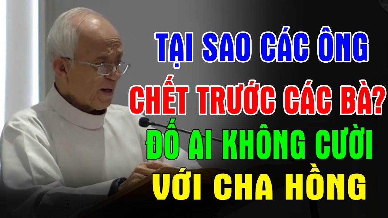 TẠI SAO CÁC ÔNG CHẾT TRƯỚC CÁC BÀ? | Đố Ai Không Cười Với Bài Giảng Của Cha Phạm Quang Hồng