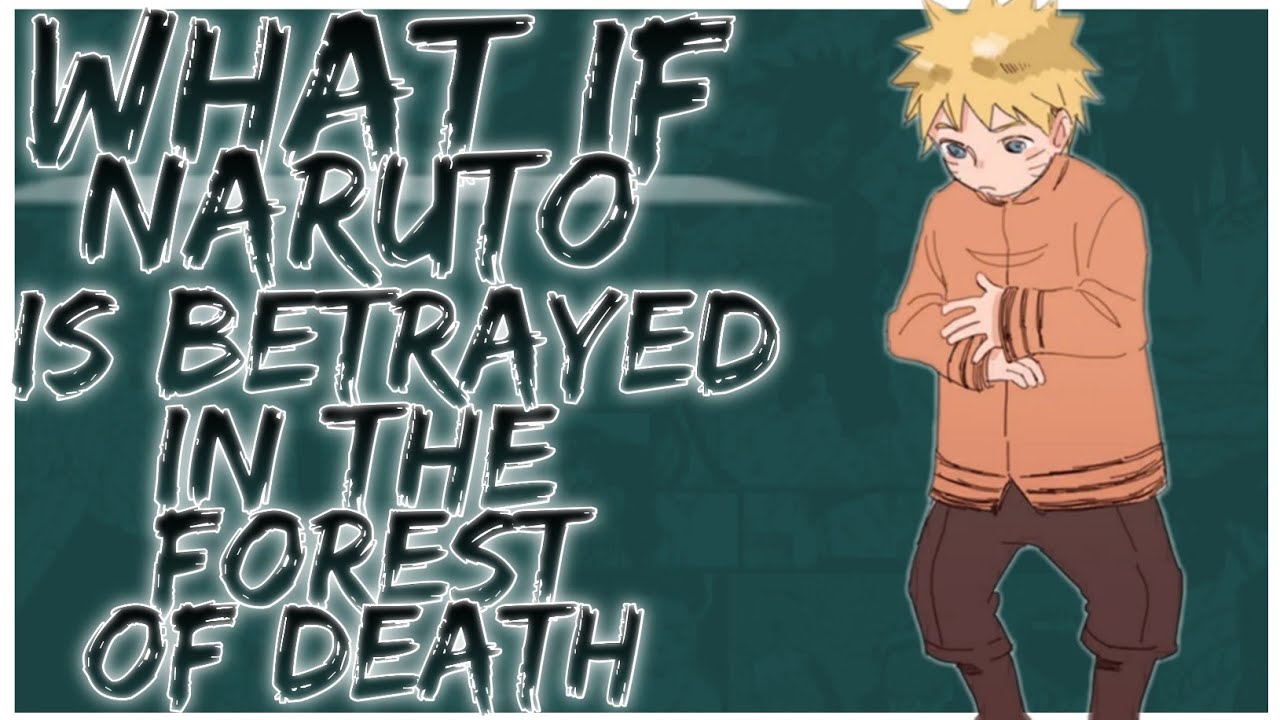 what if Naruto is betrayed in the forest of death