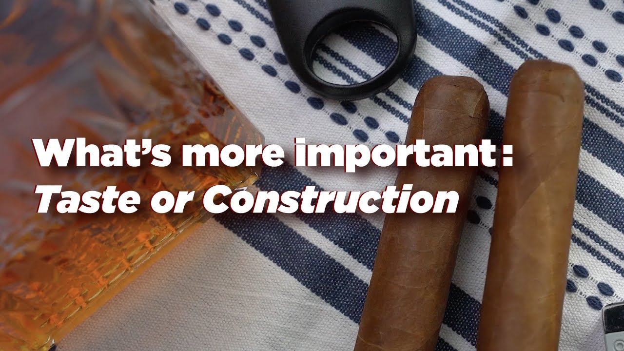 What Makes a Great Cigar: Taste vs. Construction