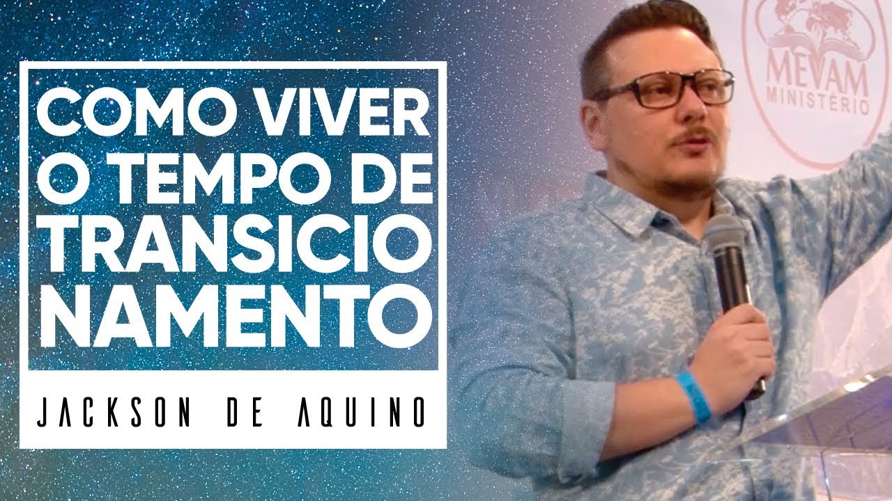 MEVAM OFICIAL - COMO VIVER O TEMPO DE TRANSICIONAMENTO - Jackson de Aquino