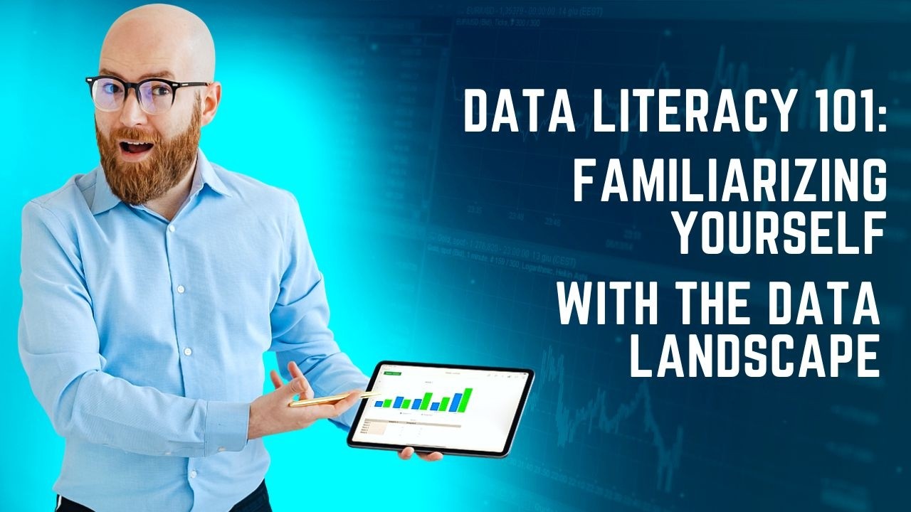 Data Literacy 101 Familiarizing Yourself with the Data Landscape