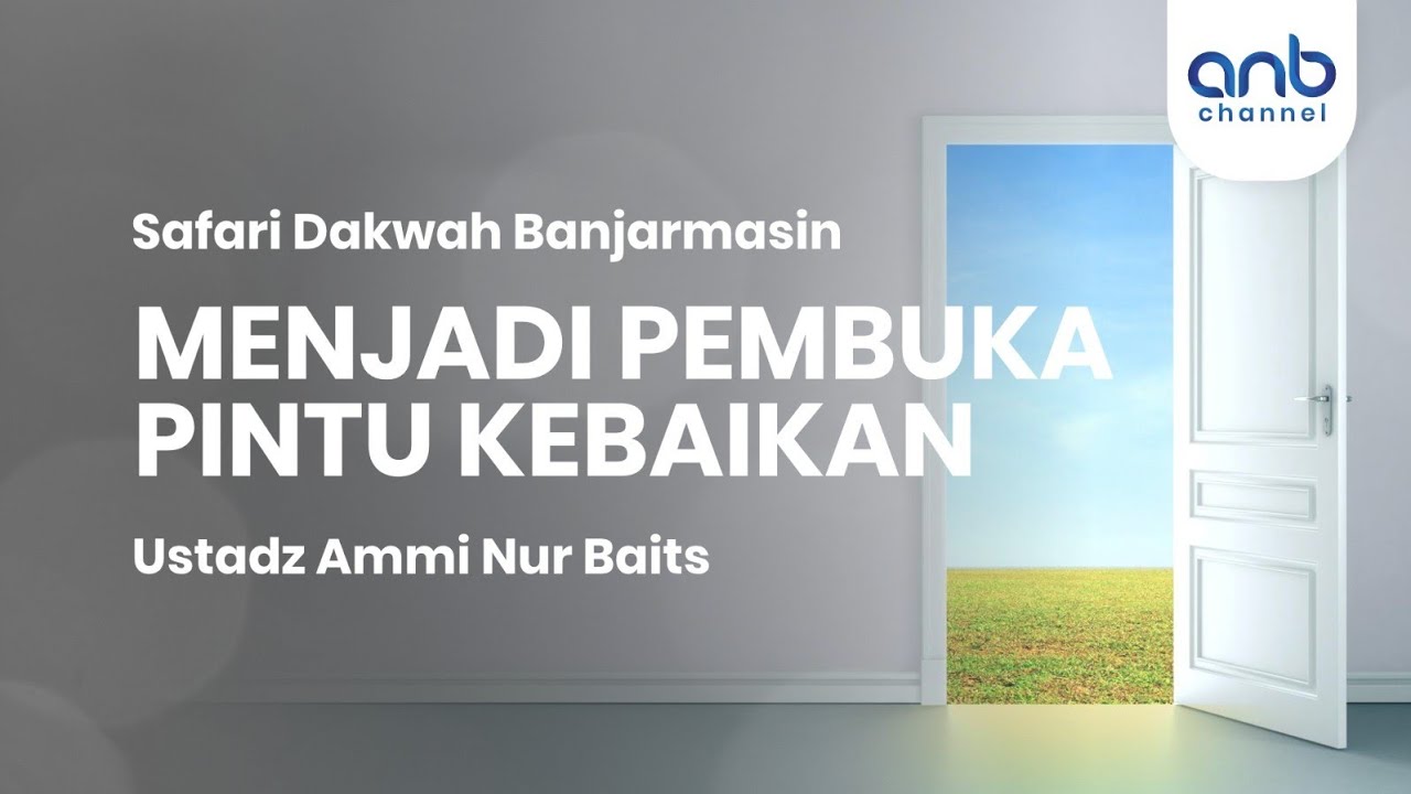 Menjadi Pembuka Pintu Kebaikan | Ustadz Ammi Nur Baits