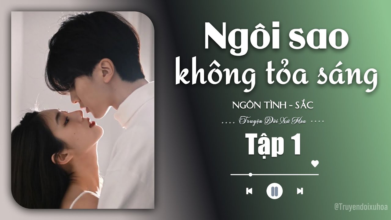 [ REVIEW ] Ngôi Sao Không Tỏa Sáng | Tập 1 | Sắc Ngôn Tình|  @Truyendoi68