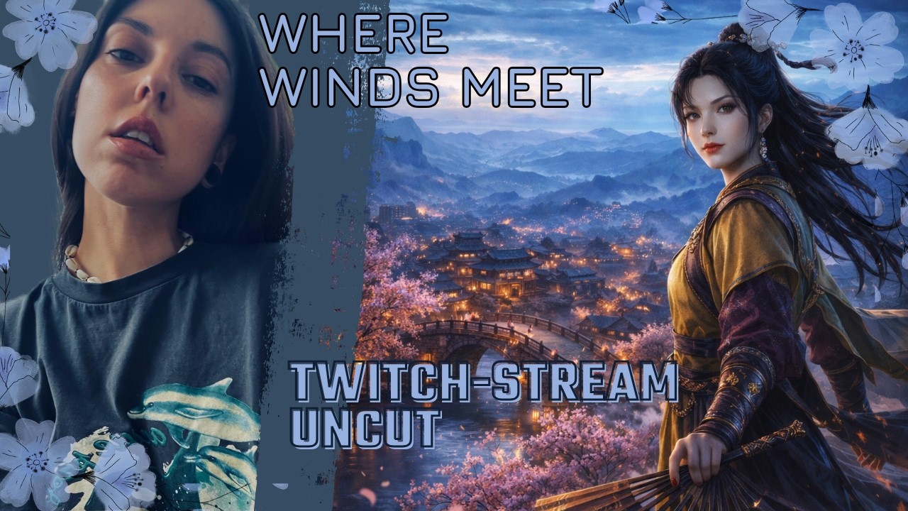 🏯 Where Winds Meet Livestream 1 | Erste Schritte , Gequassel & leichtes Chaos