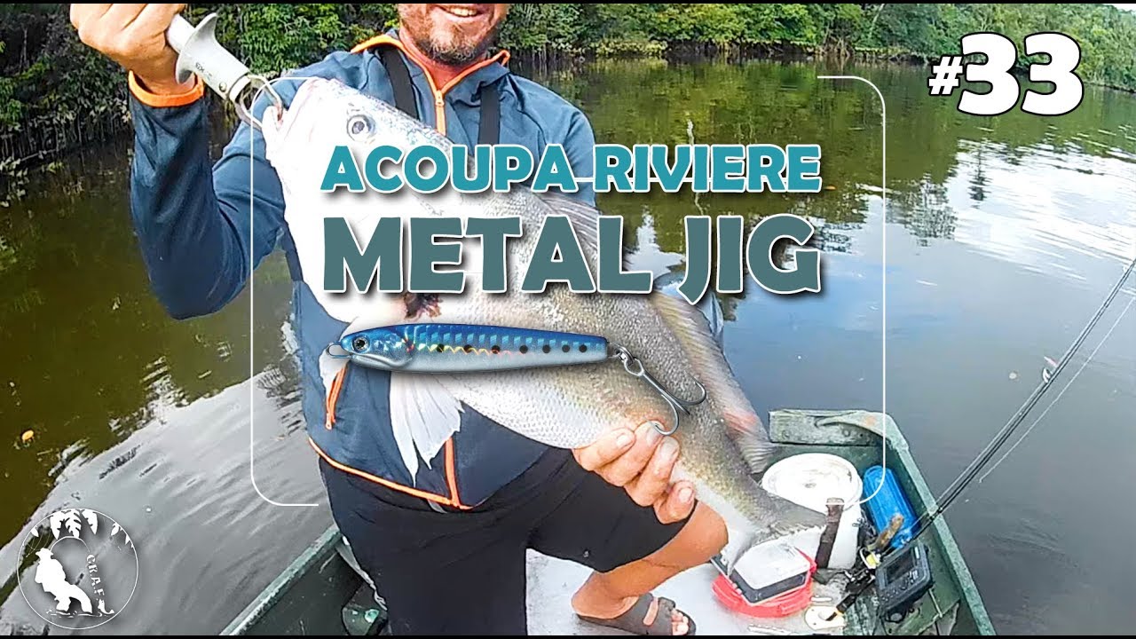 #33 Acoupa rivi&egrave;re au m&eacute;tal JIG