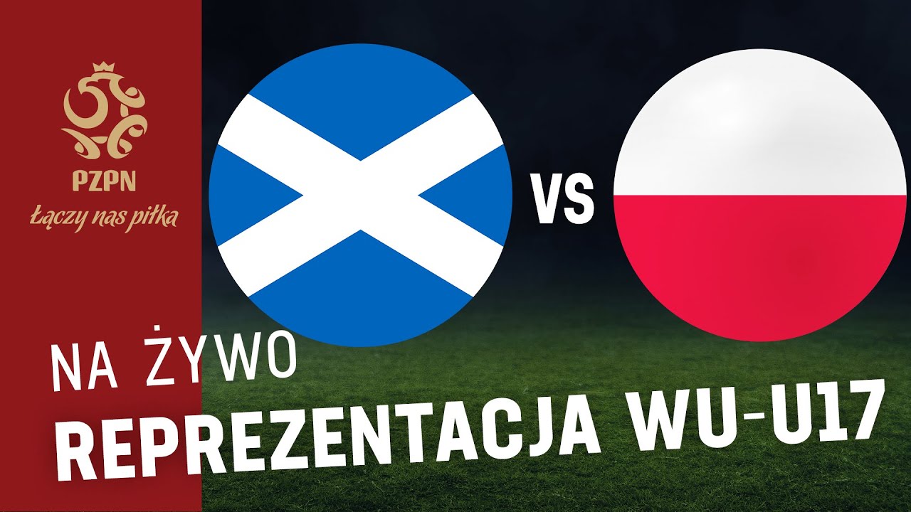 EL. ME WU-17: SZKOCJA - POLSKA (NA ŻYWO)