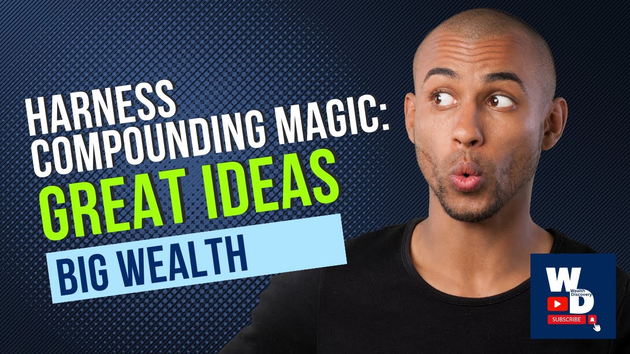 How to Harness Compounding Magic | 5 Steps to Building Big Wealth