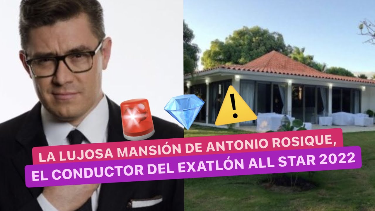 💎La LUJOSA MANSI&Oacute;N de Antonio Rosique, el conductor del Exatl&oacute;n All Star 2022⛔
