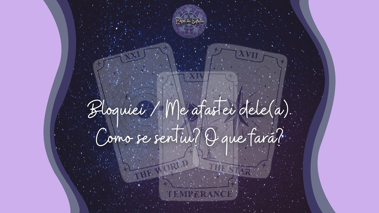 Bloquiei / Me afastei dele(a). Como se sentiu? O que fará? 🔮✨