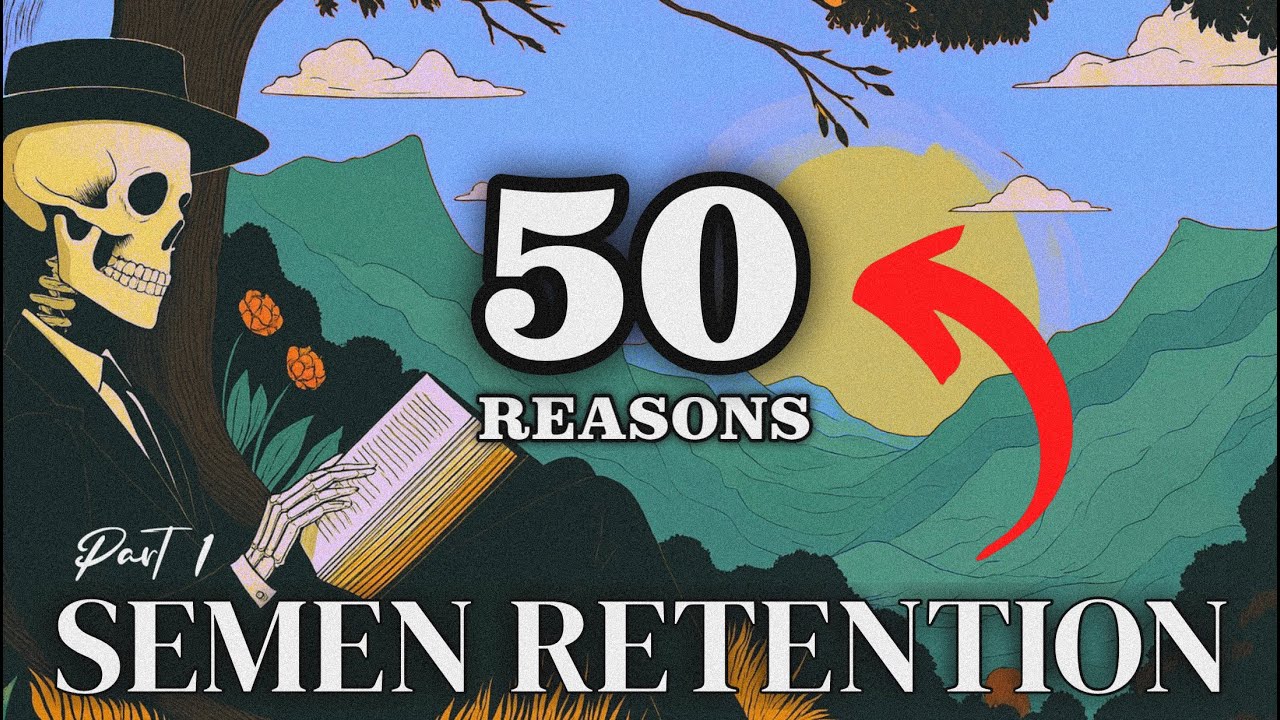 50 Reasons to Practice Semen Retention (Part 1)