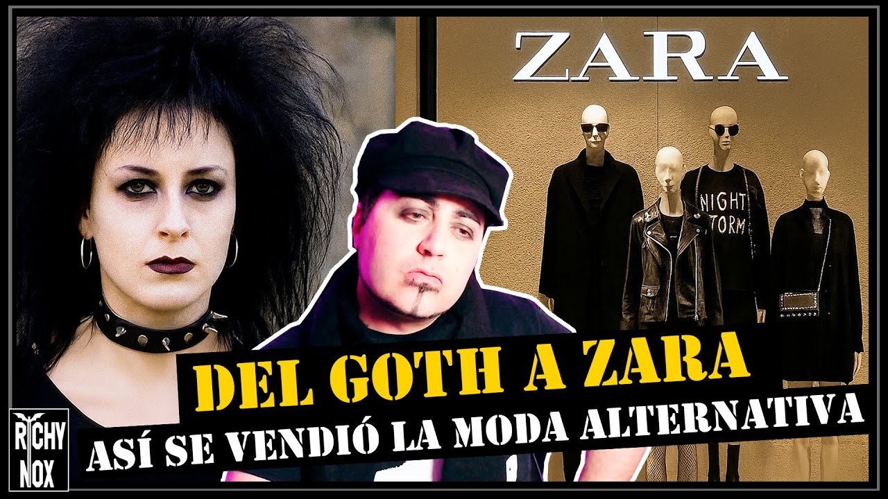 🔴 DEL GOTH  a ZARA, as&iacute; se VENDI&Oacute; la MODA ALTERNATIVA