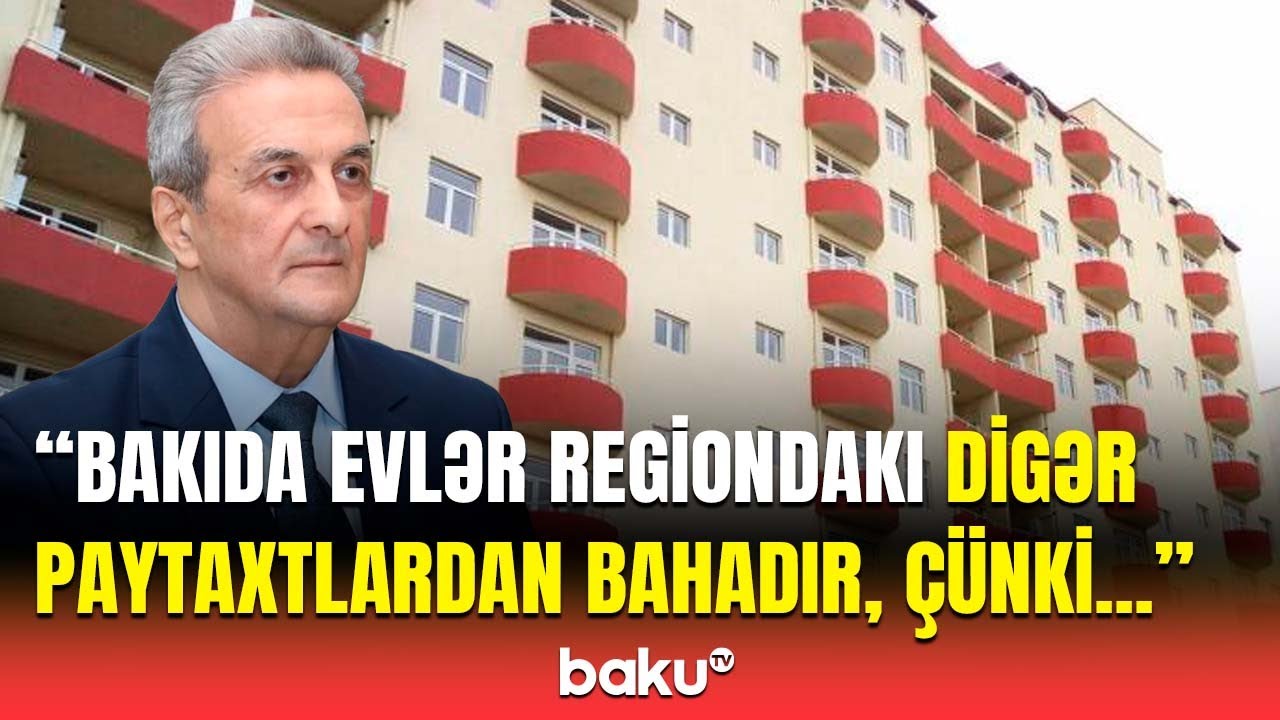 Bakıda evlərin baha olmasının əsl səbəbləri | Qiymətlər necə tənzimlənir?