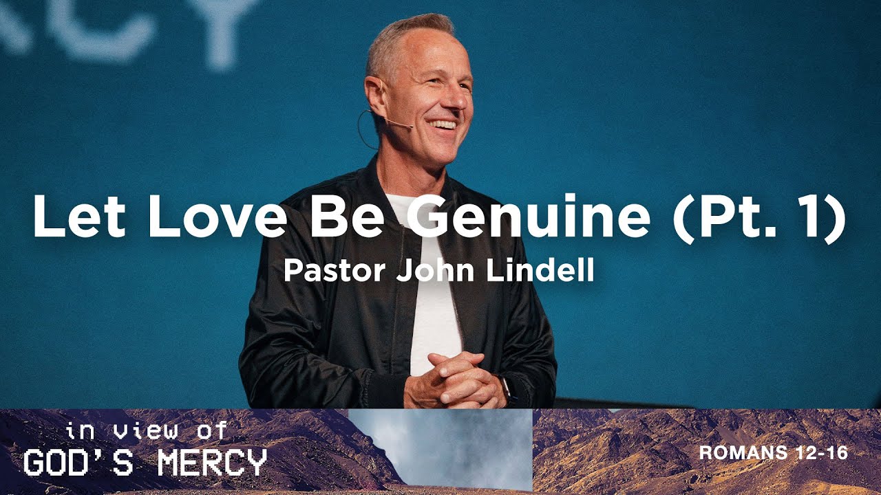 Let Love Be Genuine (Pt. 1) | In View of God's Mercy - #3 | Pastor John Lindell