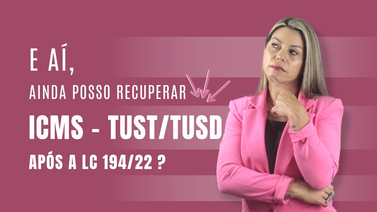 ICMS - TUST TUSD - Ap&oacute;s a LC 194/22