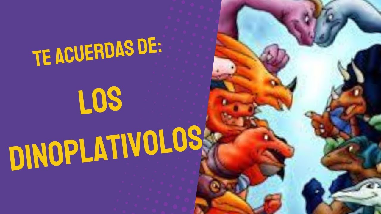 Te acuerdas de: Los Dinoplativolos