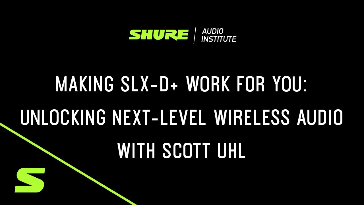 Shure webinar - Making SLX-D+ Work for You: Unlocking Next-Level Wireless Audio with Scott Uhl