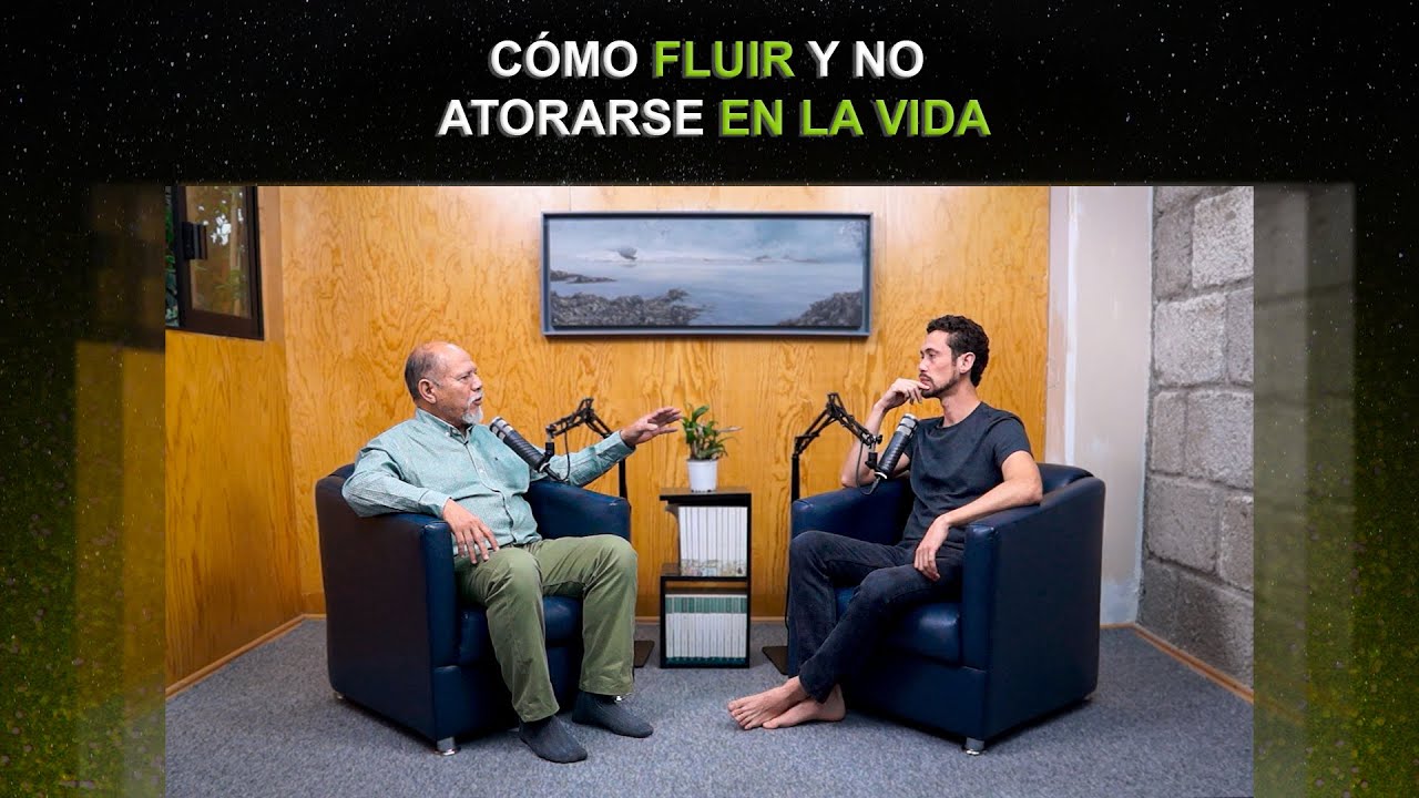 Conversando con el Dr. Sergio López Ramos - CÓMO FLUIR Y NO ATORARSE EN LA VIDA