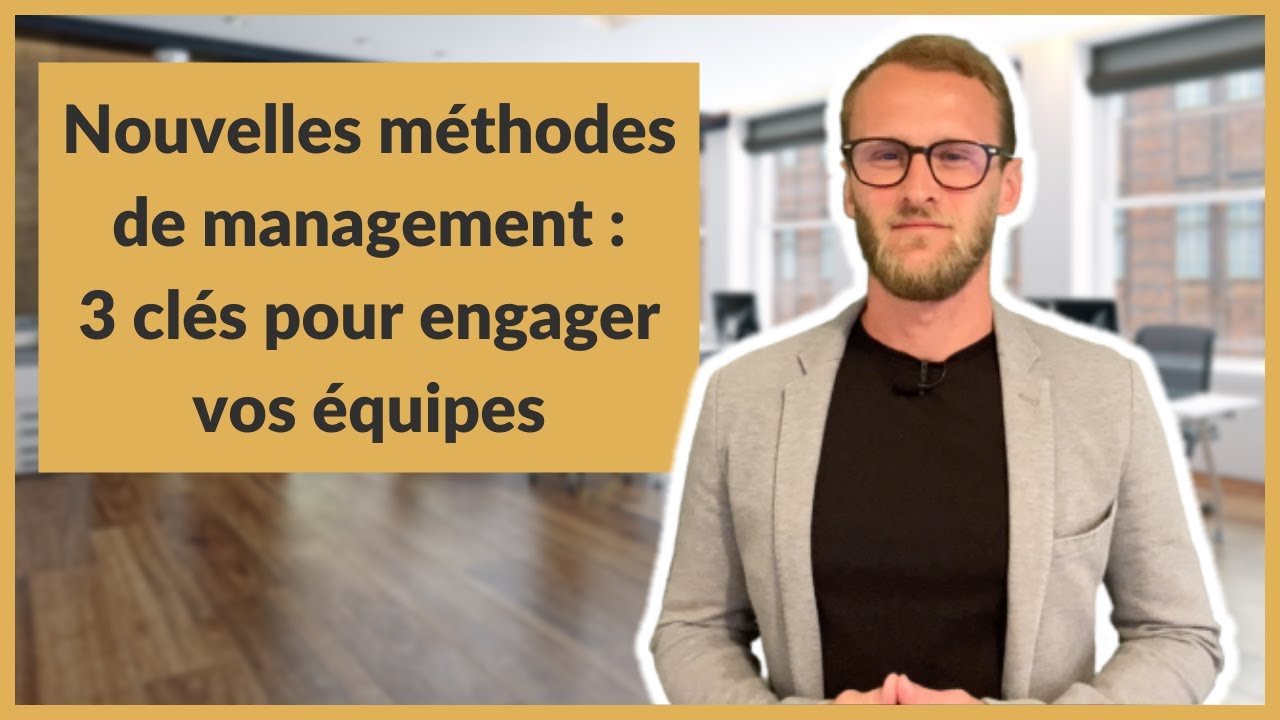 Nouvelles méthodes de management : 3 clés pour engager vos équipes