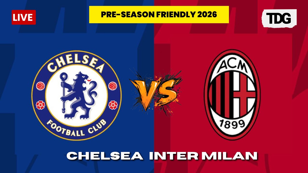 WATCH LIVE | CHELSEA VS AC MILAN LIVE | Club Friendly 2026 | Pre-Season Match Today | LIVE